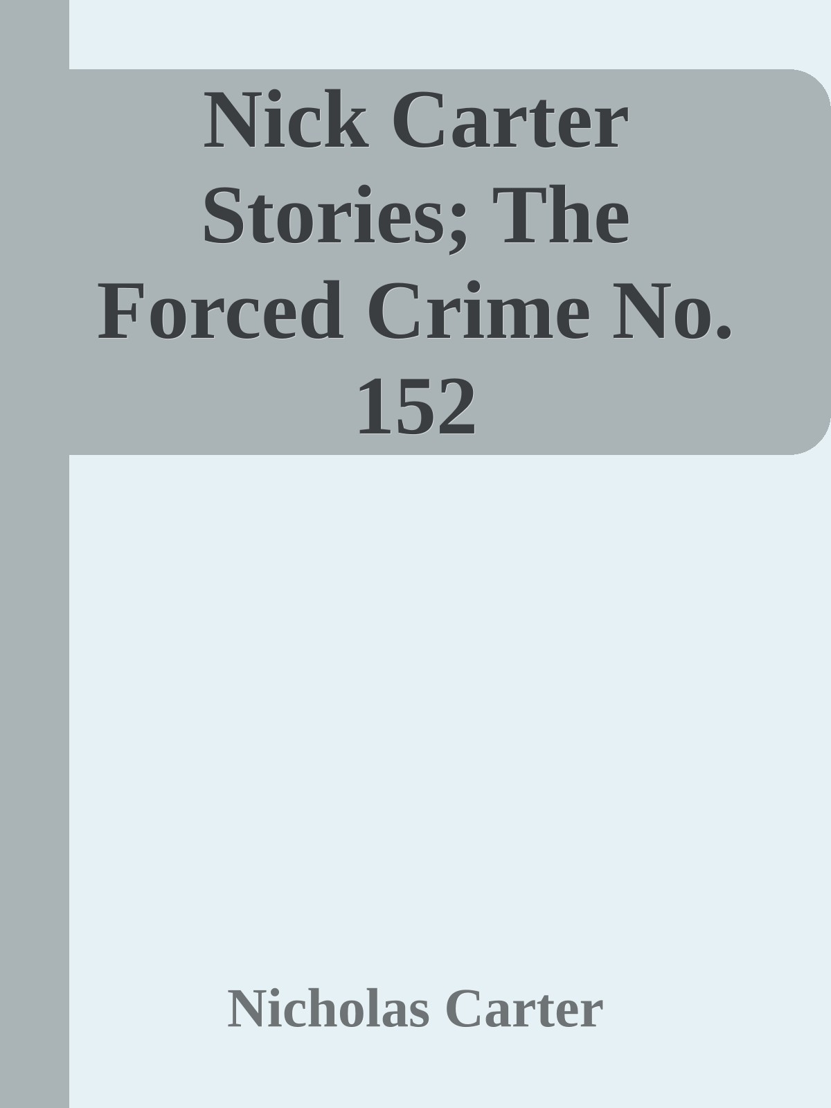 Nick Carter Stories; The Forced Crime No. 152